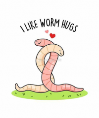 I Like Worm Hugs